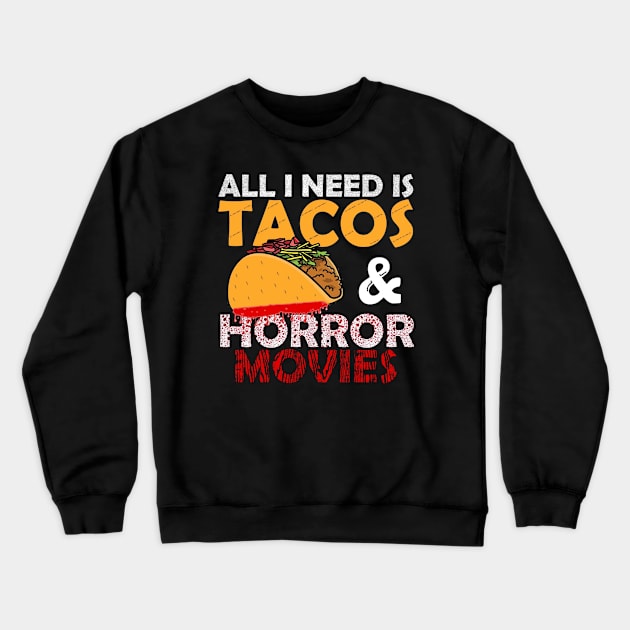 All I Need Is Tacos and Horror Movies Crewneck Sweatshirt by pizowell